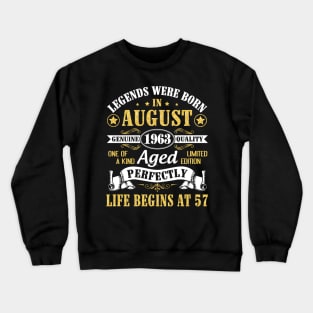 Legends Were Born In August 1963 Genuine Quality Aged Perfectly Life Begins At 57 Years Old Birthday Crewneck Sweatshirt